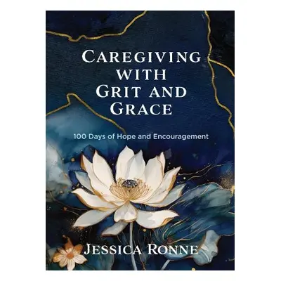 Caregiving with Grit and Grace - Ronne, Jessica