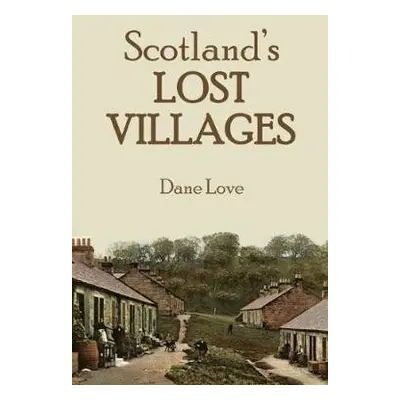 Scotland's Lost Villages - Love, Dane