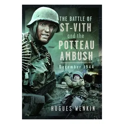 Battle of Saint-Vith and the Potteau Ambush, December 1944 - Wenkin, Hugues