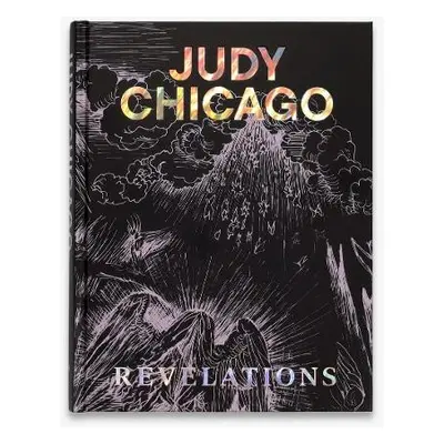 Judy Chicago: Revelations - Chicago, Judy a Obrist, Hans Ulrich a Easton, Martha