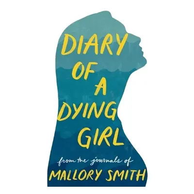 Diary of a Dying Girl - Smith, Mallory