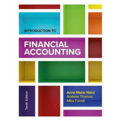 Introduction to Financial Accounting 10e - Ward, Anne Marie a Thomas, Andrew a Farrell, Mike