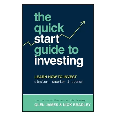 Quick-Start Guide to Investing - James, Glen a Bradley, Nick