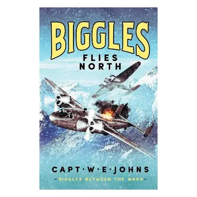 Biggles Flies North - Johns, Captain W. E.