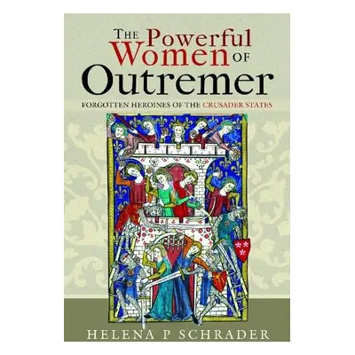 Powerful Women of Outremer - Schrader, Helena P