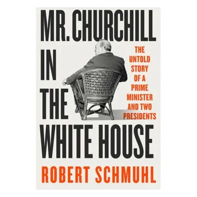 Mr. Churchill in the White House - Schmuhl, Robert