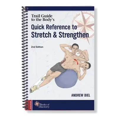 Trail Guide to the Body's Quick Reference to Stretch and Strengthen - Biel, Andrew