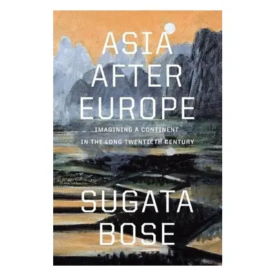 Asia after Europe - Bose, Sugata