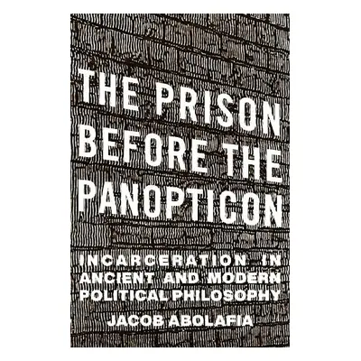 Prison before the Panopticon - Abolafia, Jacob