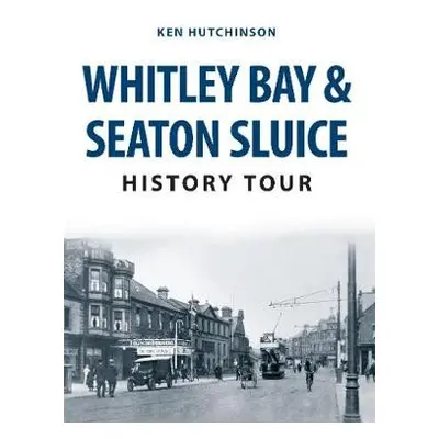 Whitley Bay a Seaton Sluice History Tour - Hutchinson, Ken