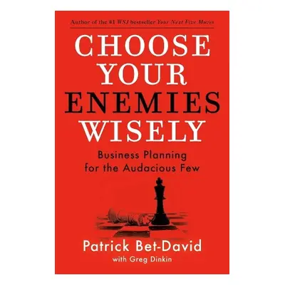 Choose Your Enemies Wisely - Bet-David, Patrick a Dinkin, Greg