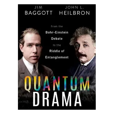 Quantum Drama - Baggott, Dr Jim (Freelance science writer) a Heilbron, Prof John L. (Professor E