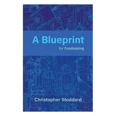 Blueprint for Fundraising - Stoddard, Christopher