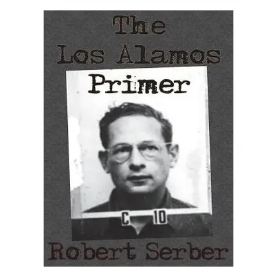 Los Alamos Primer - Serber, Professor Robert