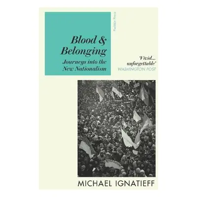 Blood a Belonging - Ignatieff, Michael