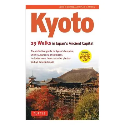 Kyoto, 29 Walks in Japan's Ancient Capital - Martin, John H. a Martin, Phyllis G.