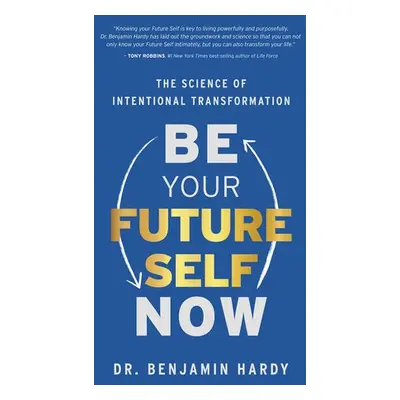 Be Your Future Self Now - Hardy, Dr. Benjamin