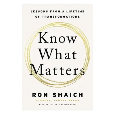 Know What Matters - Shaich, Ron