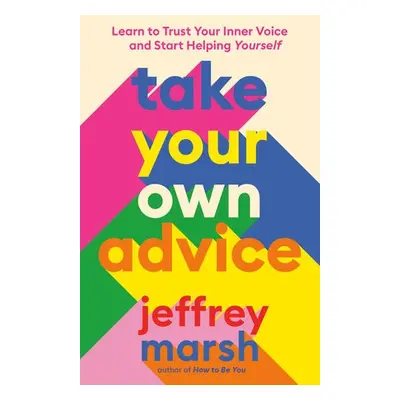 Take Your Own Advice - Marsh, Jeffrey (Jeffrey Marsh)