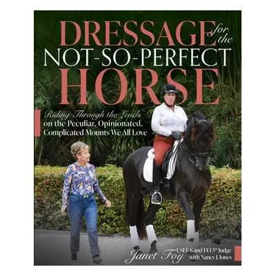 Dressage for the Not-So-Perfect Horse - Foy, Janet