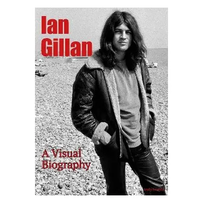 Ian Gillan A Visual Biography - Francis, Andy