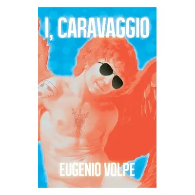 I, Carravagio - Volpe, Eugenio