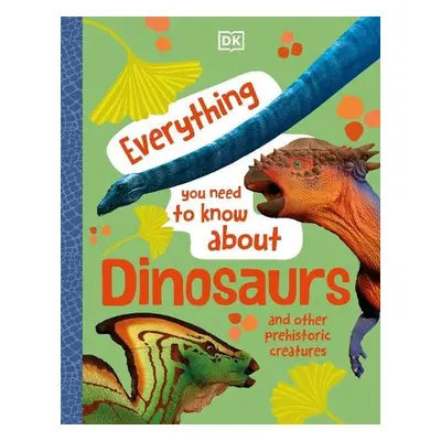 Everything You Need to Know About Dinosaurs - DK