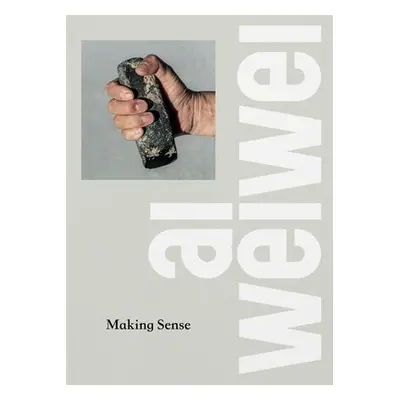 Ai Weiwei: Making Sense