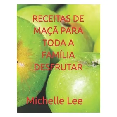 Receitas de Ma?? Para Toda a Fam?lia Desfrutar - Lee, Michelle