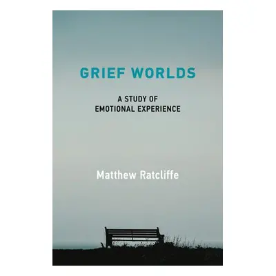 Grief Worlds - Ratcliffe, Matthew