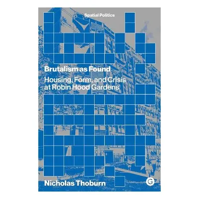 Brutalism as Found - Thoburn, Nicholas