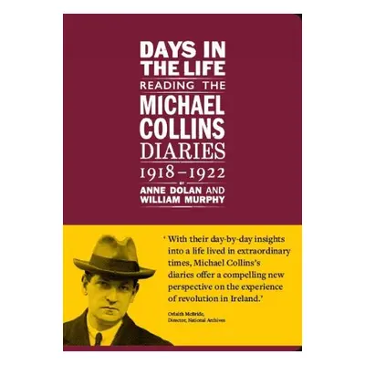 Days in the life: Reading the Michael Collins Diaries 1918-1922