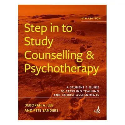 Step in to Study Counselling and Psychotherapy (4th edition) - Lee, Deborah A. a Sanders, Pete