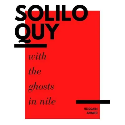 Soliloquy with the Ghosts in Nile - Ahmed, Hussain