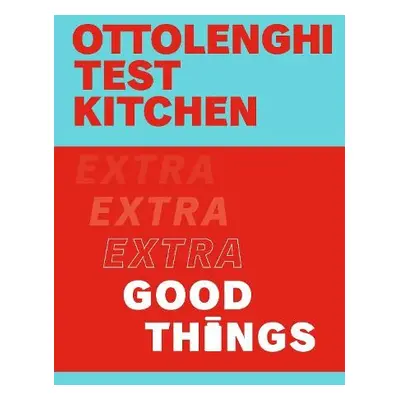 Ottolenghi Test Kitchen: Extra Good Things - Ottolenghi, Yotam a Murad, Noor a Ottolenghi Test K