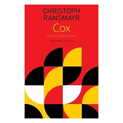 Cox – or, The Course of Time - Ransmayr, Christoph a Pare, Simon