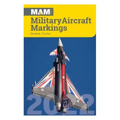 Military Aircraft Markings 2022 - Curtis, Howard J