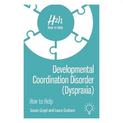 Developmental Coordination Disorder (Dyspraxia) - Lloyd, Susan a Graham, Laura