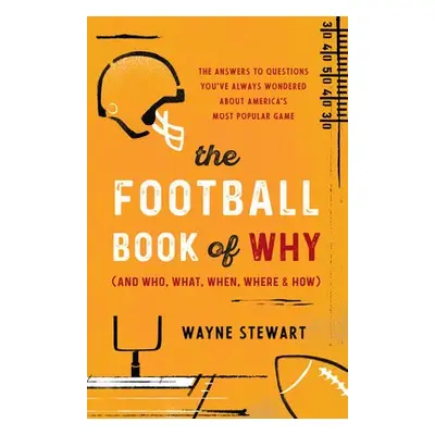 Football Book of Why (and Who, What, When, Where, and How) - Stewart, Wayne