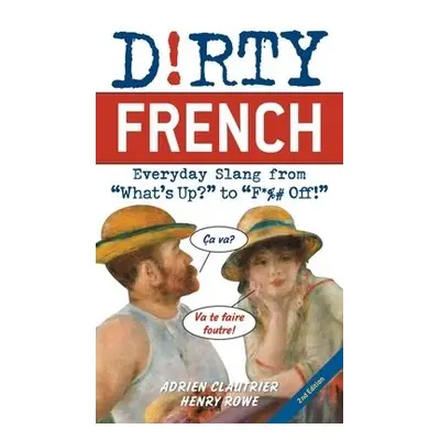 Dirty French: Second Edition - Clautrier, Adrien a Rowe, Henry