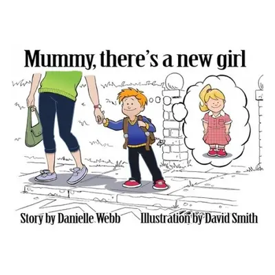 Mummy There's a New Girl - Webb, Danielle