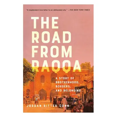 Road from Raqqa - Conn, Jordan Ritter