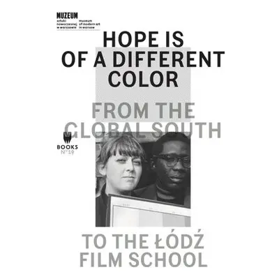 Hope Is of a Different Color – From the Global South to the Lodz Film School - Lipska, Magda a T