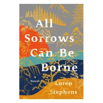 All Sorrows Can Be Borne - Stephens, Loren