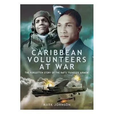 Caribbean Volunteers at War - Johnson, Mark