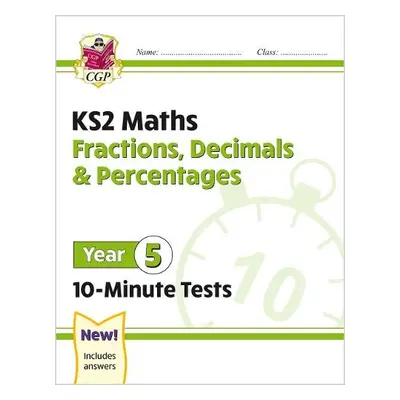 KS2 Year 5 Maths 10-Minute Tests: Fractions, Decimals a Percentages - CGP Books