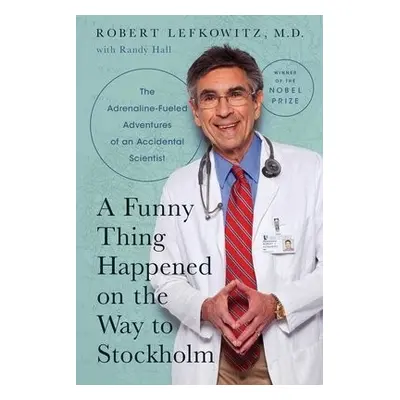 Funny Thing Happened on the Way to Stockholm - Lefkowitz, Robert J. a Hall, Randy