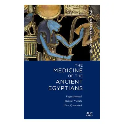 The Medicine of the Ancient Egyptians 2 - Strouhal, Dr Eugen (Charles University, Prague) a Vach