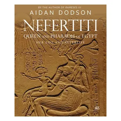 Nefertiti, Queen and Pharaoh of Egypt - Dodson, Aidan