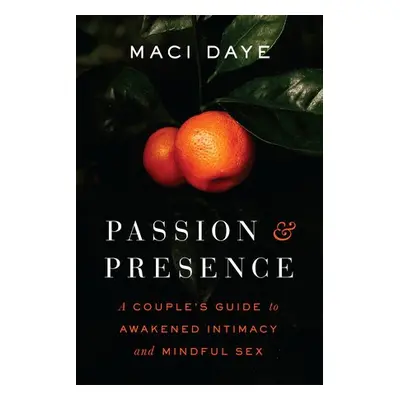 Passion and Presence - Daye, Maci